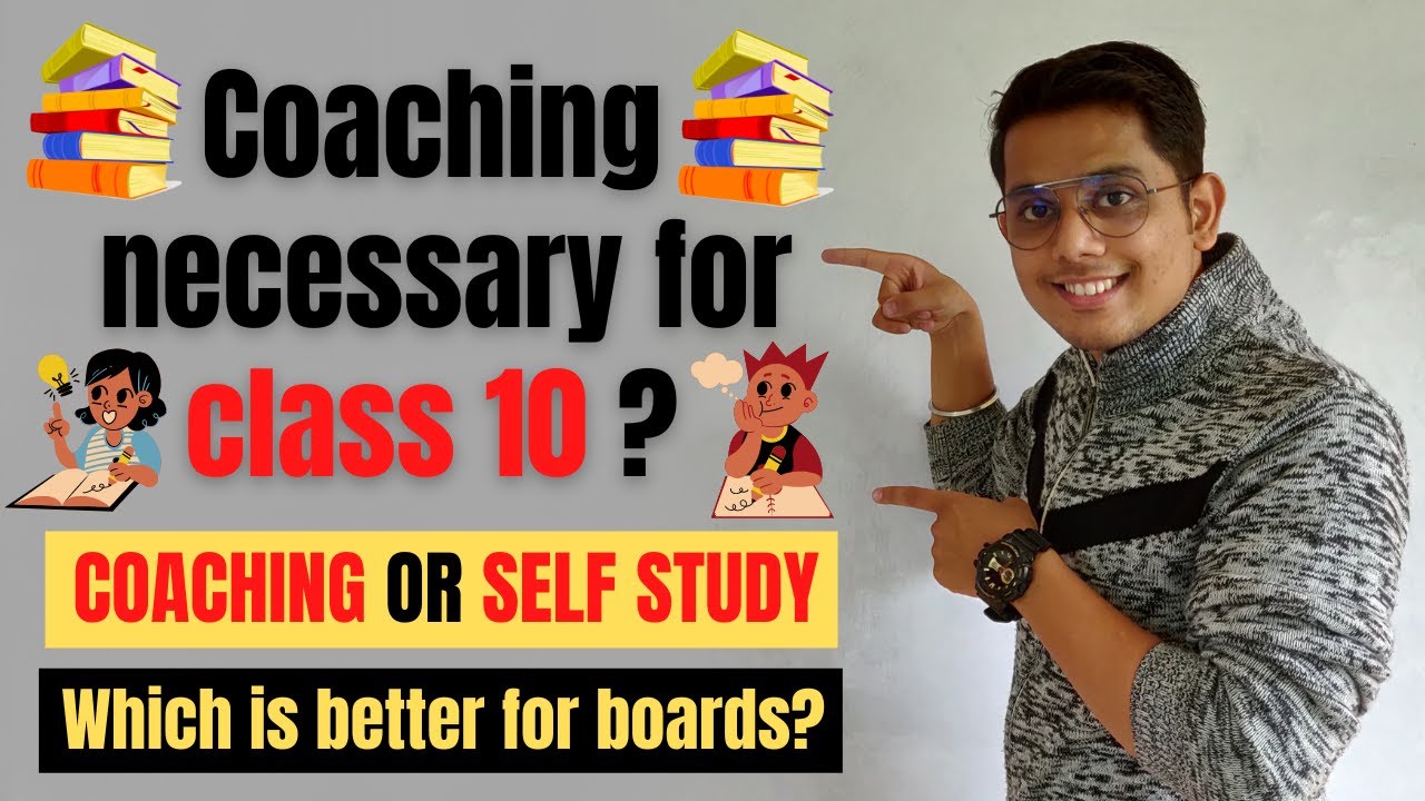 Coaching necessary for class-10? | Self study or Coaching | Which one is better for boards? |