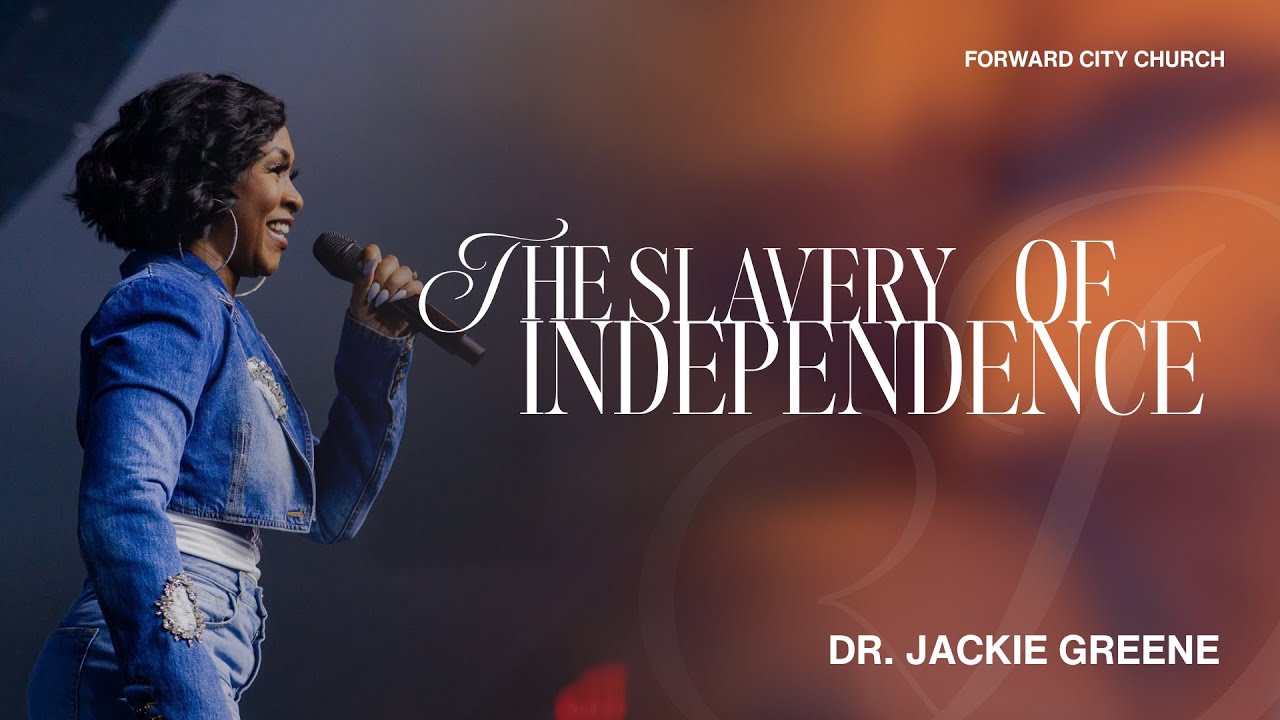 The Slavery of Independence | Dr. Jackie Greene | Dig Deep | Forward City Church
