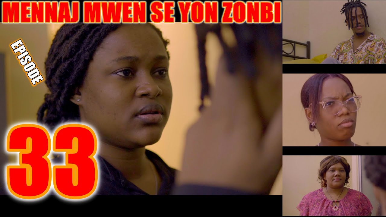 MENNAJ MWEN SE YON ZONBI episode 33