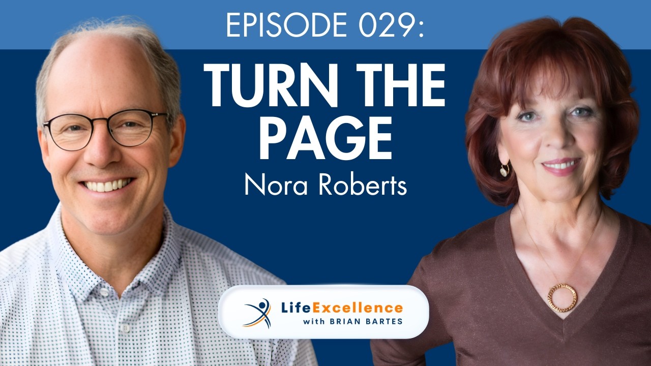 LifeExcellence with Brian Bartes - EP029 - Turn The Page: Novelist Nora Roberts