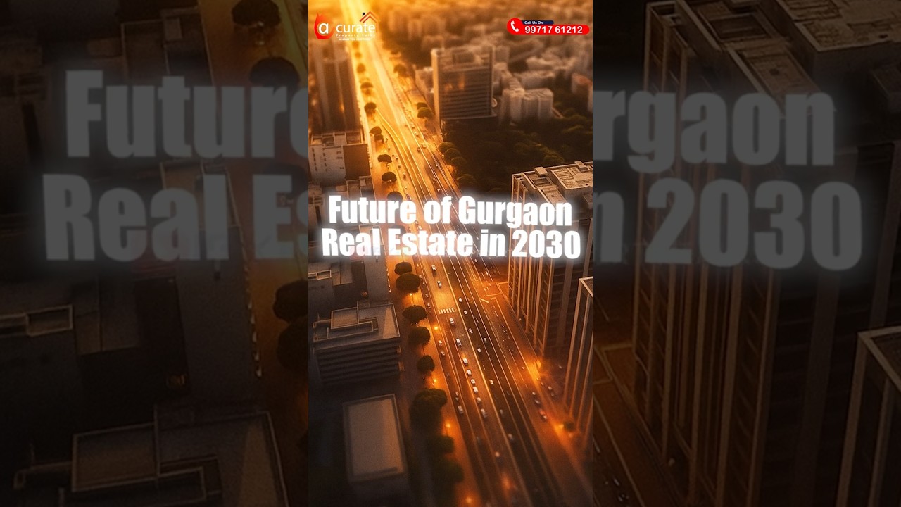 The Future of Gurgaon Real Estate in 2030 | Top Investment Hotspots You Can&rsquo;t Miss!