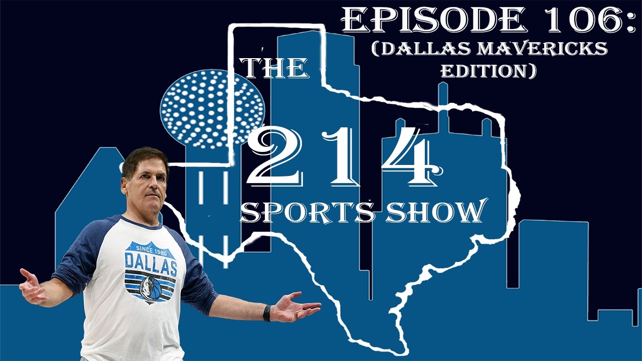214 Sports Show Episode 106 (Dallas Mavericks Segment): Mark Cuban Buying the Team Back?