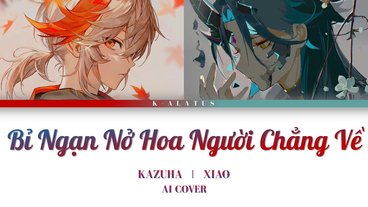 Kazuha / Xiao AI Cover - BỈ NGẠN NỞ HOA NGƯỜI CHẲNG VỀ - THIÊN TÚ