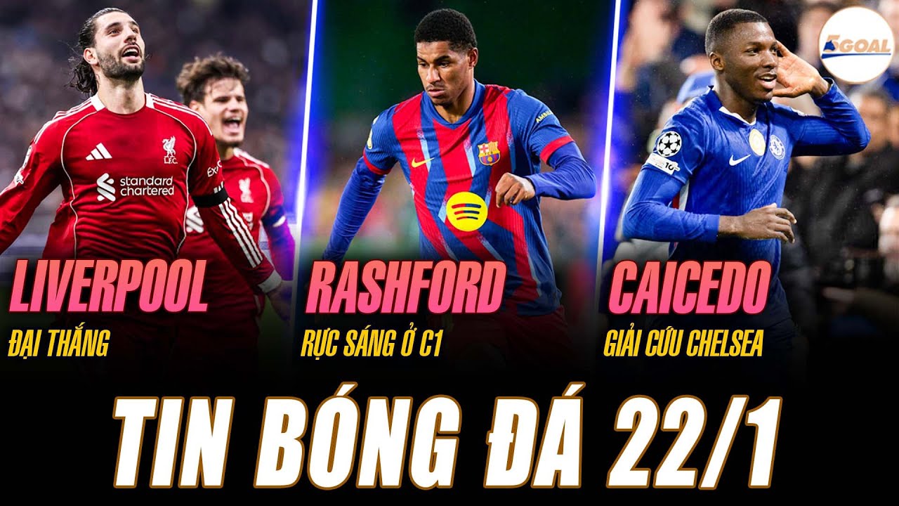 TIN NÓNG 22/1: LIVERPOOL ĐẠI THẮNG; RASHFORD RỰC SÁNG Ở C1; CAICEDO GIẢI CỨU CHELSEA #5goal