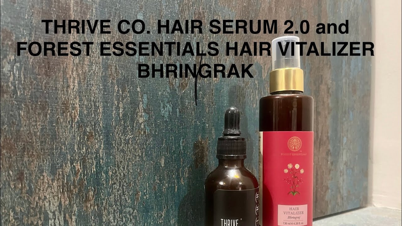 REVIEW OF THE THRIVE CO HAIR SERUM 2.0 AND FOREST ESSENTIALS HAIR VITALIZER BHRINGRAJ