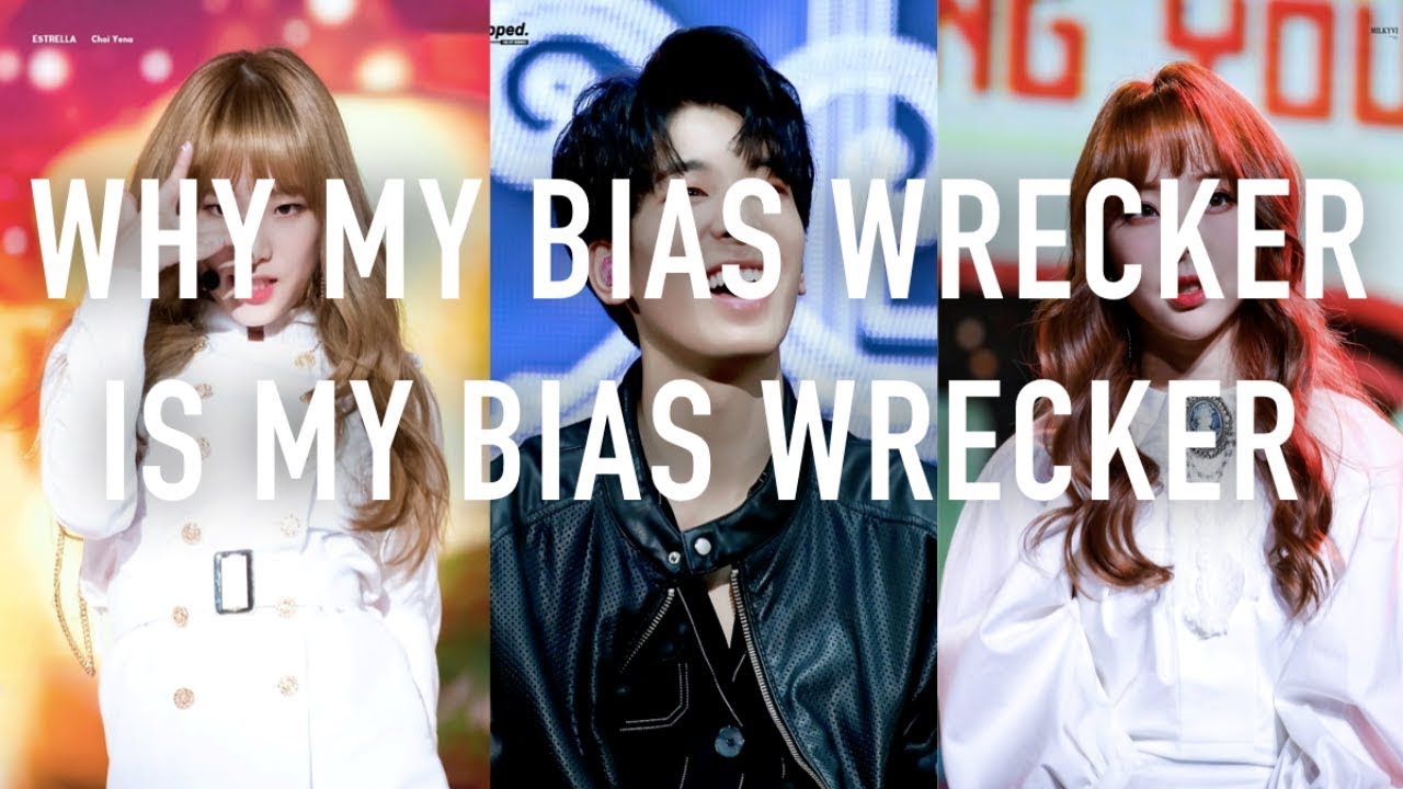 WHY MY BIAS WRECKER IS MY BIAS WRECKER