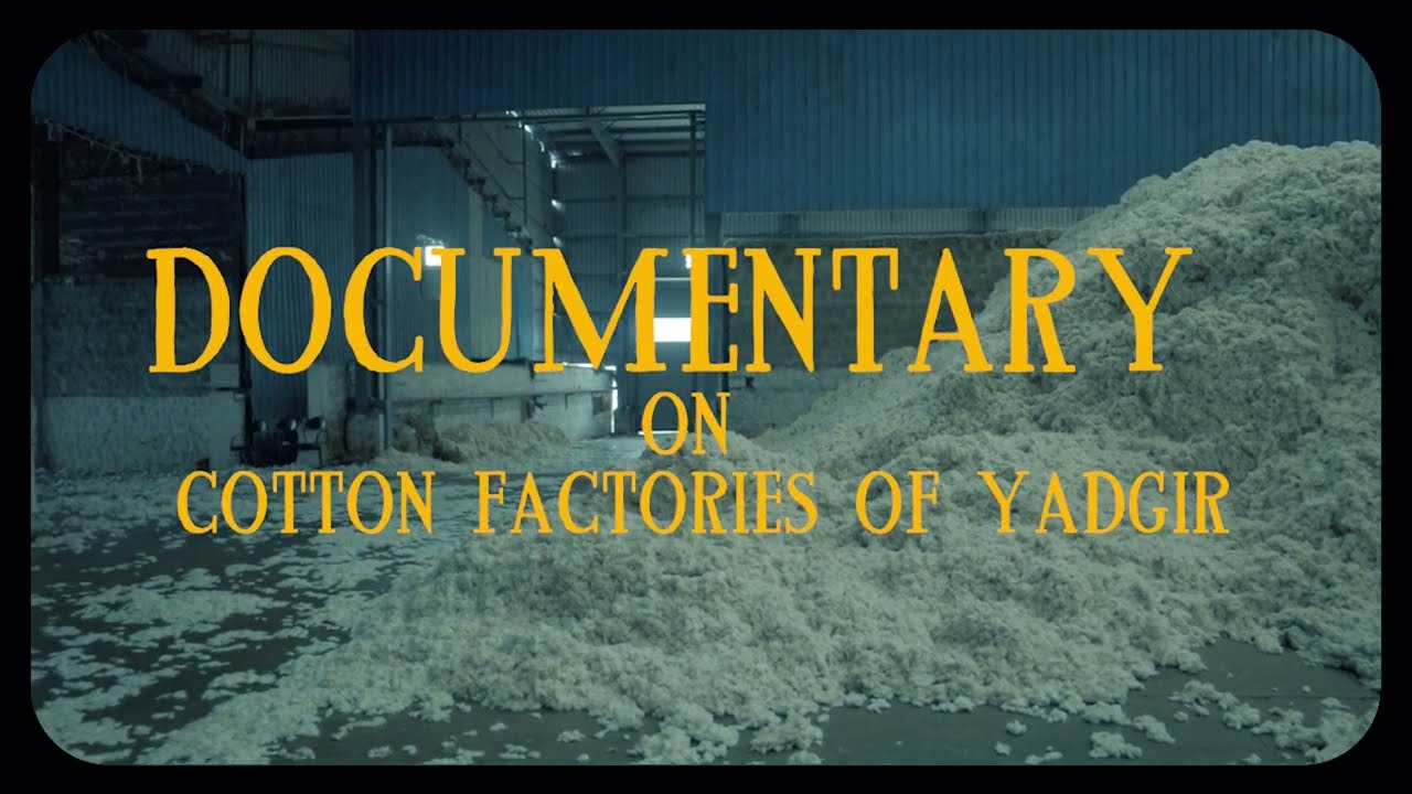 Documentary on cotton factories of yadgir, karnataka