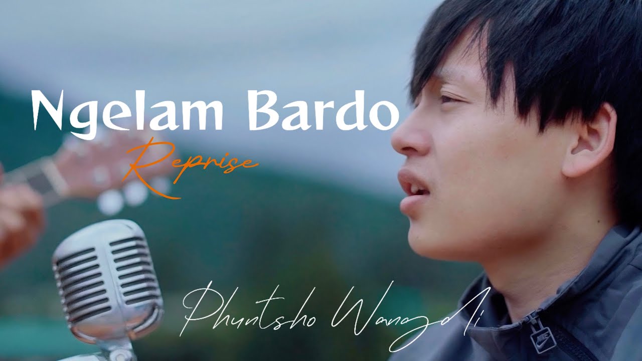 PHUNTSHO WANGDI - Ngelam Bardo | Reprise | MV by #galeyvisualproduction