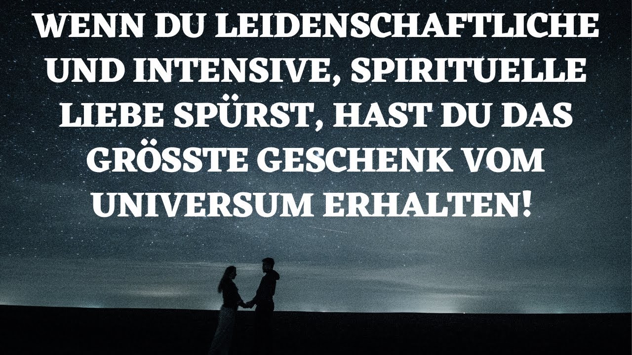 Wenn du intensive, spirituelle Liebe spürst, hast du das größte Geschenk vom Universum erhalten!