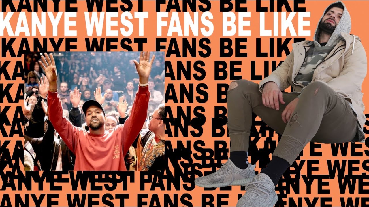 KANYE WEST FANS BE LIKE...