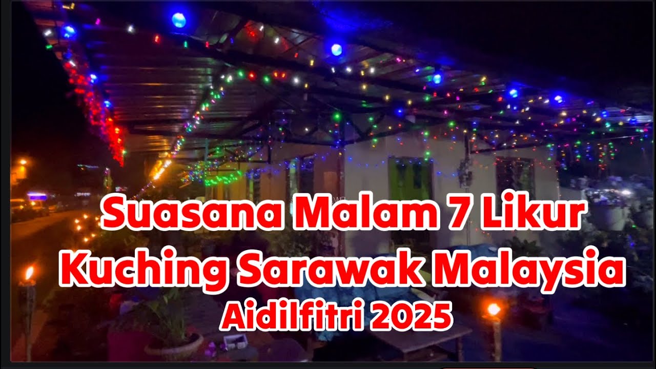 Aidilfitri 2025 Suasana Malam 7 Likur di Kuching Sarawak Malaysia #2025