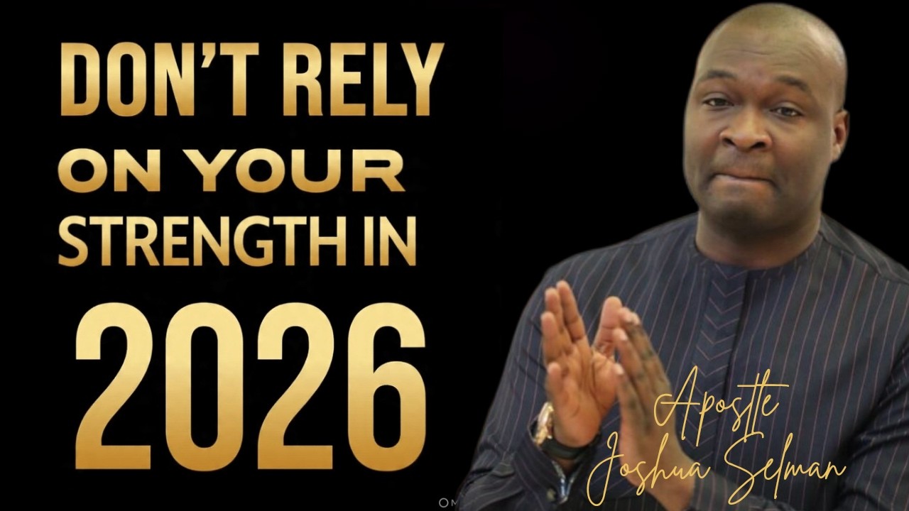DON'T RELY ON YOUR STRENGTH IN THIS 2026; DEPEND ON GOD _ APOSTLE JOSHUA SELMAN