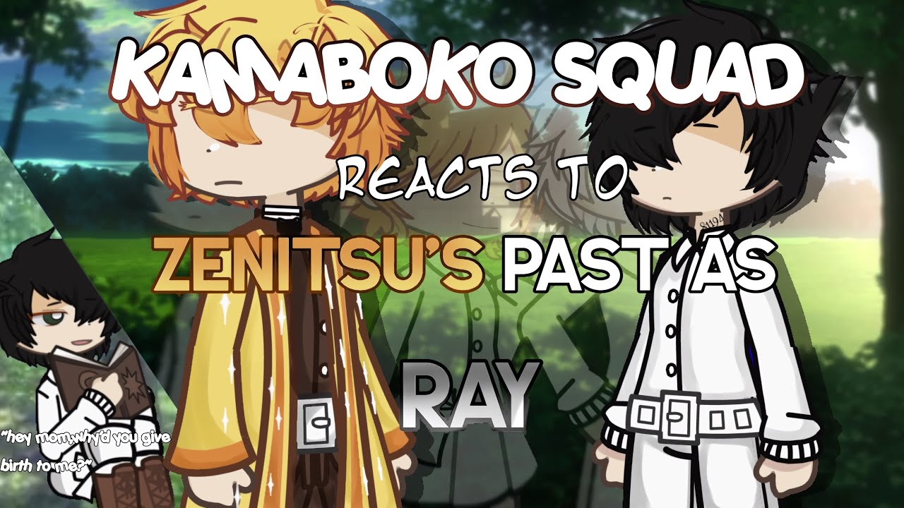 [1.5 X] KAMABOKO SQUAD react to ZENITU’S past as RAY[]Wond3rz_1