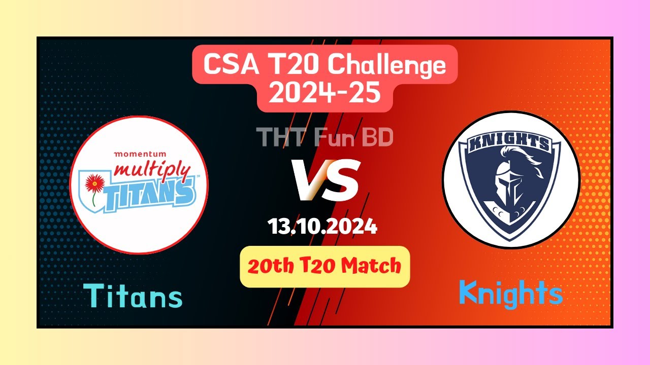 Titans Vs Knights | TIT v KNG | CSA T20 Challenge Live Score Streaming & Updates 2024