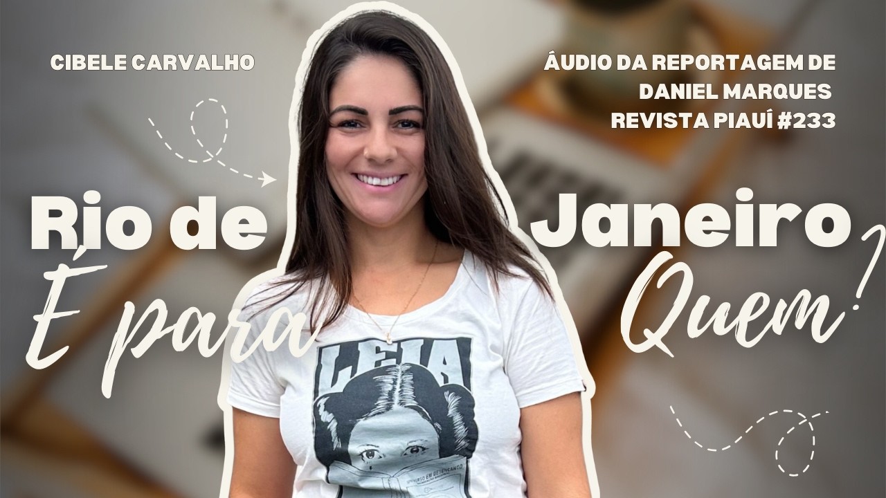 Para quem é o Rio de Janeiro? Relato emocionante e reflexivo (Daniel Marques | Revista Piauí #233