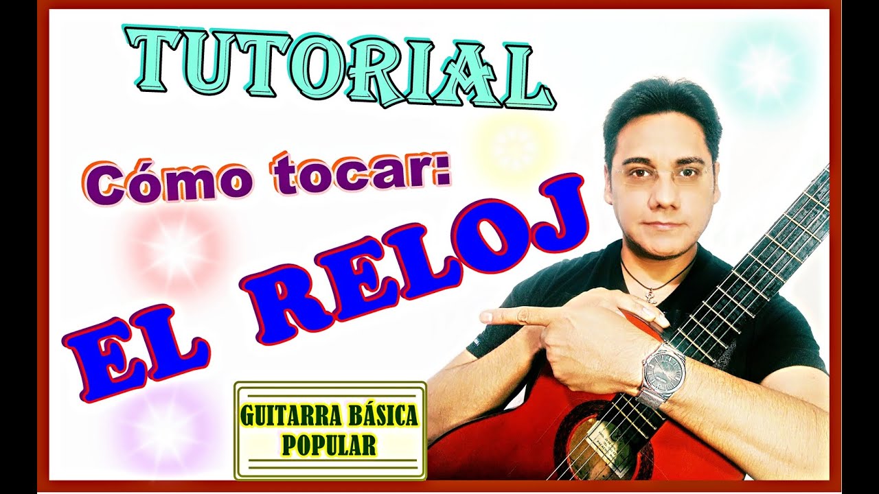 Cómo tocar EL RELOJ - Tutorial de RELOJ en guitarra - Acordes de la canción el reloj en guitarra