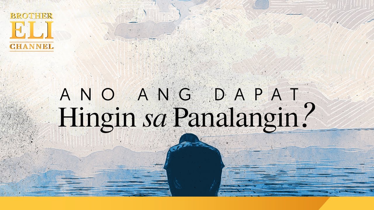 Ano ang dapat hingin sa panalangin? | Brother Eli Channel
