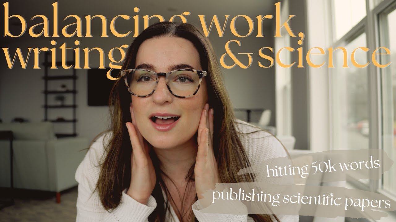 work life balance as a scientist and writer || hitting 50k and publishing a paper