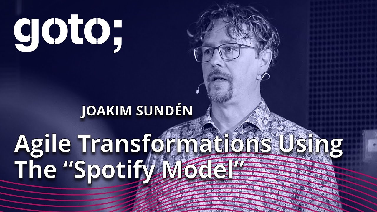 Agile Transformations Using The &ldquo;Spotify Model&rdquo; &bull; Joakim Sunden &bull; GOTO 2023