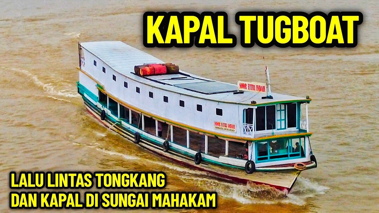 LALU LINTAS KAPAL TUGBOAT DAN TONGKANG DI SUNGAI MAHAKAM BARGE TRAFFIC ON THE MAHAKAM RIVER