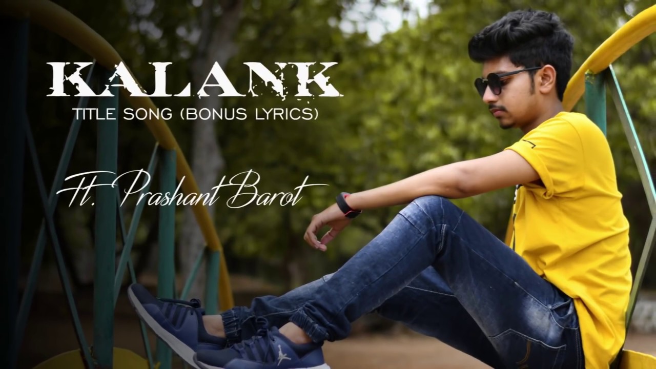 Kalank Title Track New Lyrics | Prashant Barot | Arijit singh | Pritam
