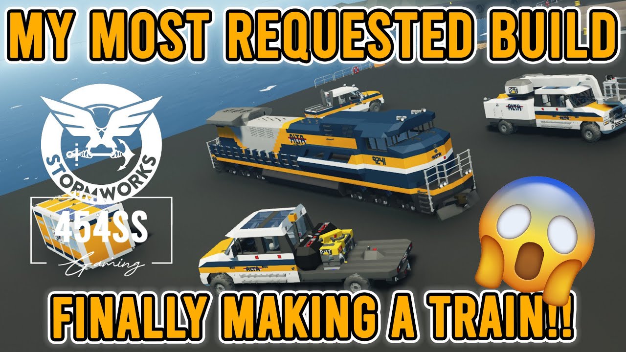 Finally making a TRAIN in STORMWORKS!