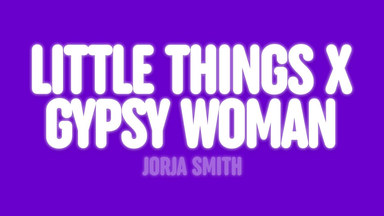 Jorja Smith - Little Things x Gypsy Woman (Lyrics)