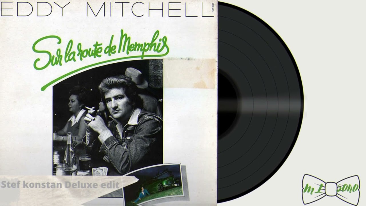 EDDY MITCHELL SUR LA ROUTE DE MENPHIS (stef Konstan Deluxe edit)