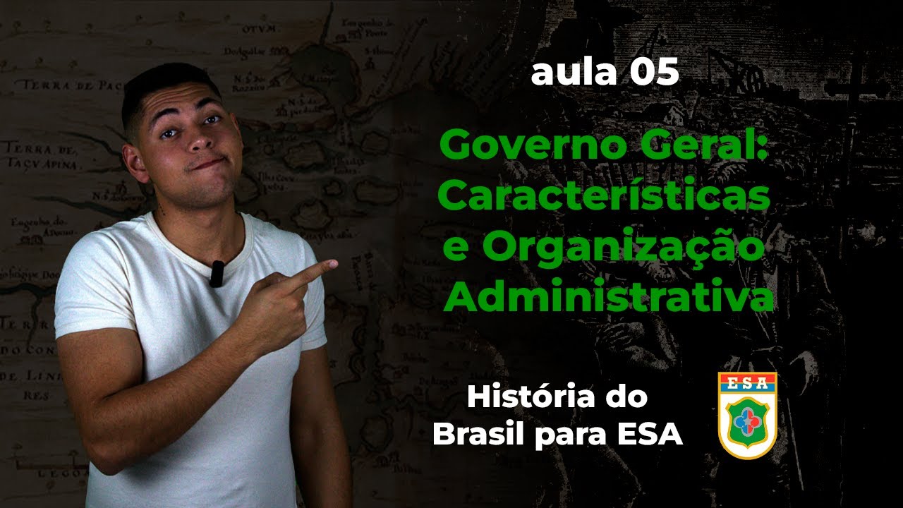 História para ESA - GOVERNO GERAL (Características e Organização Administrativa)