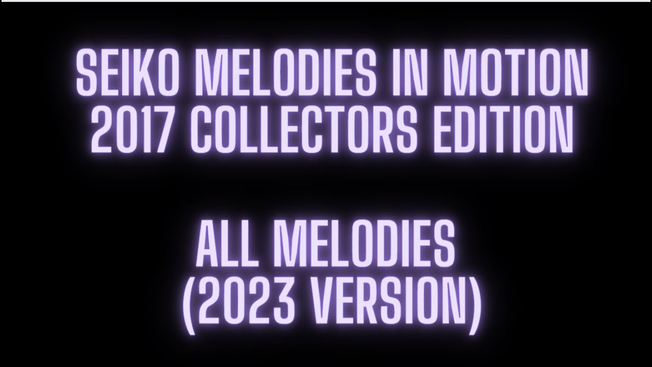 Seiko Melodies in Motion 2017 Collectors Edition: All Melodies (Remastered Version 2023)