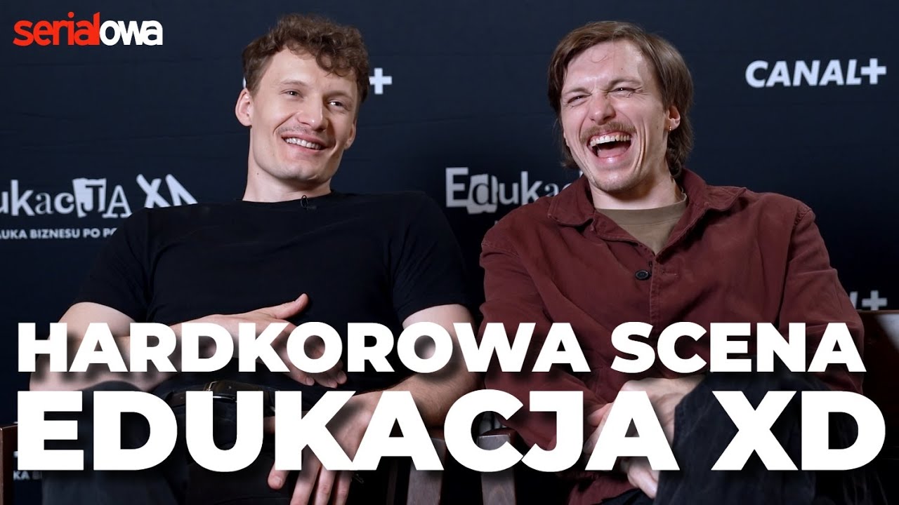 Edukacja XD - najbardziej HARDKOROWA scena? Aktorzy nie mają wątpliwości | Wywiad