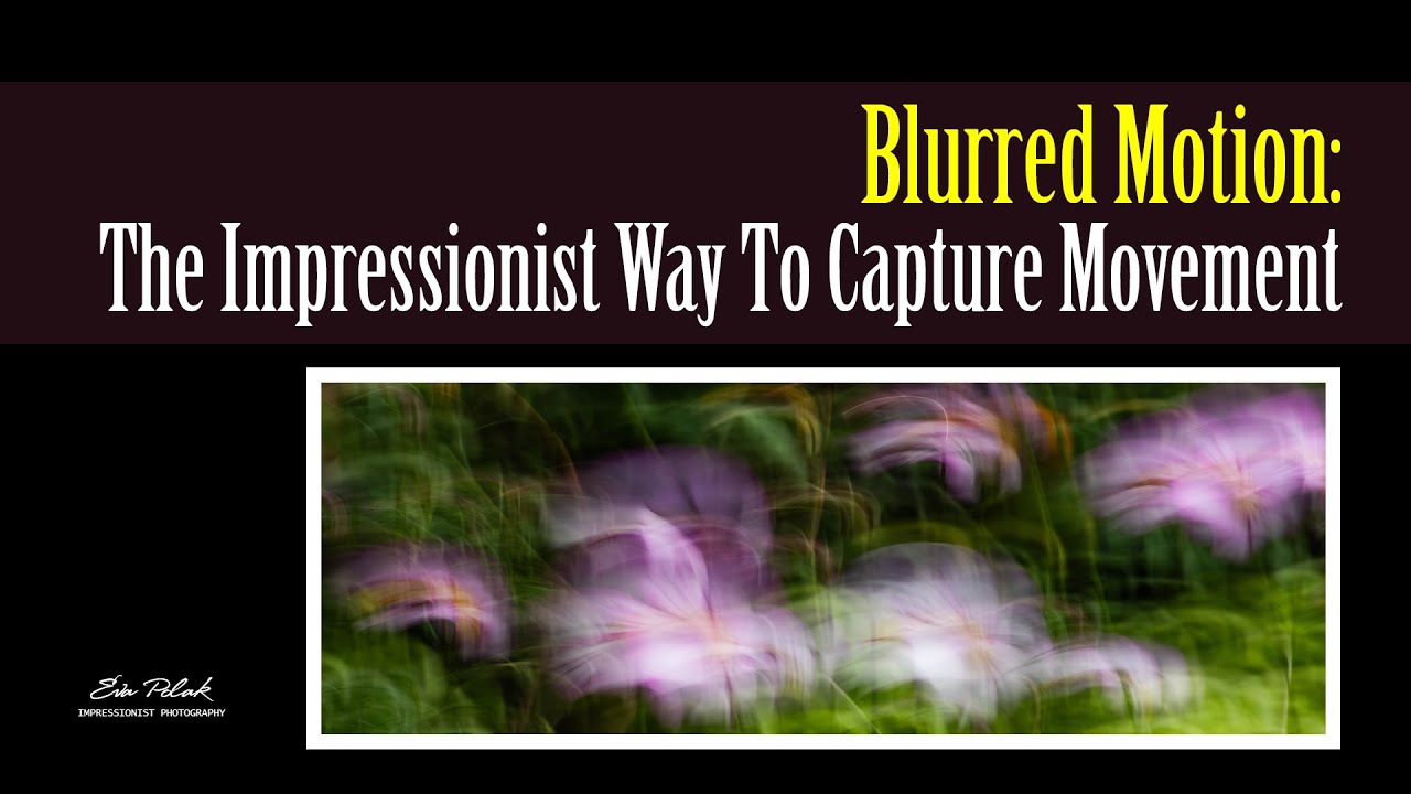 Create Magical Images with Intentional Blur | Impressionist Style Tutorial