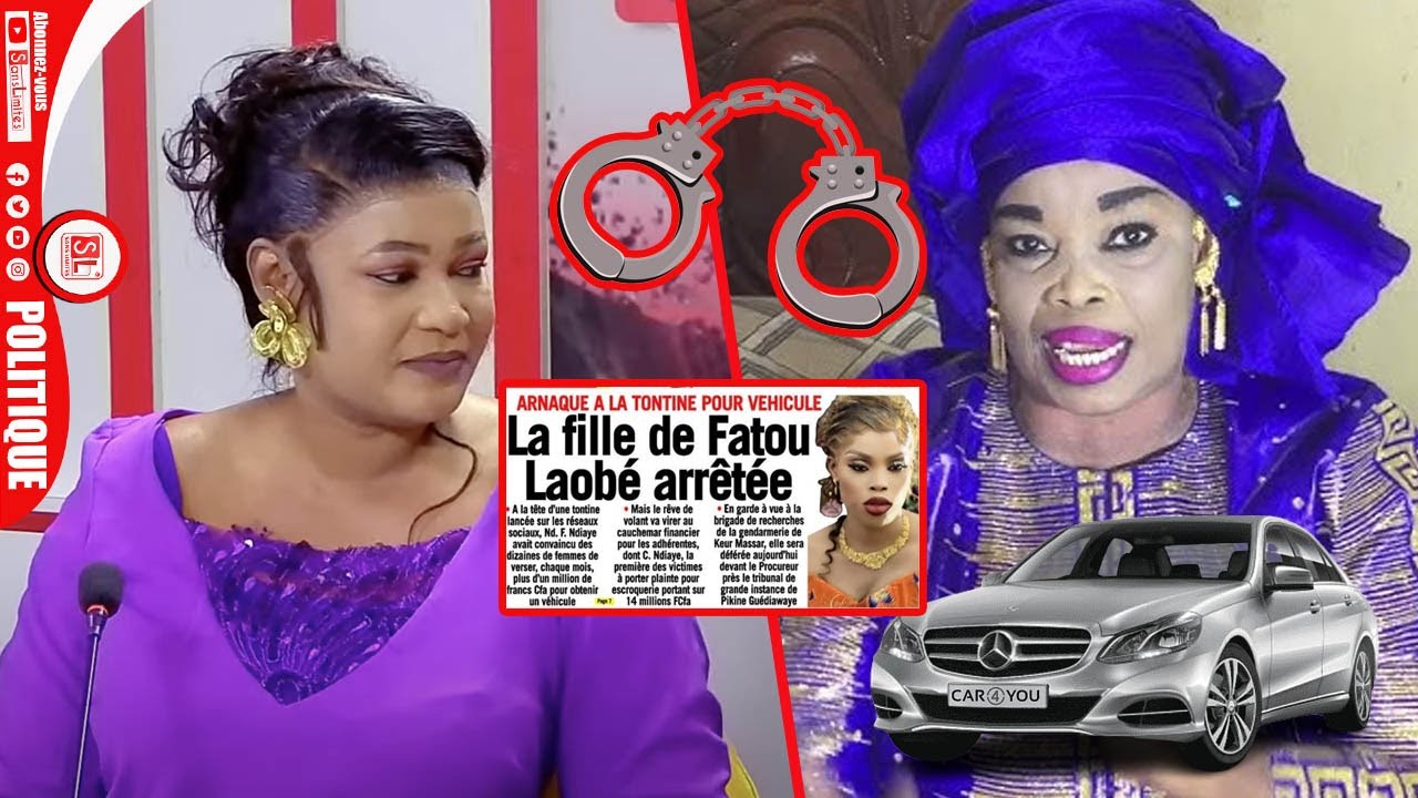 Arnaque à la tontine pour véhicule la fille de Fatou Laobé arrêtée les révélations tailles de Ngoné