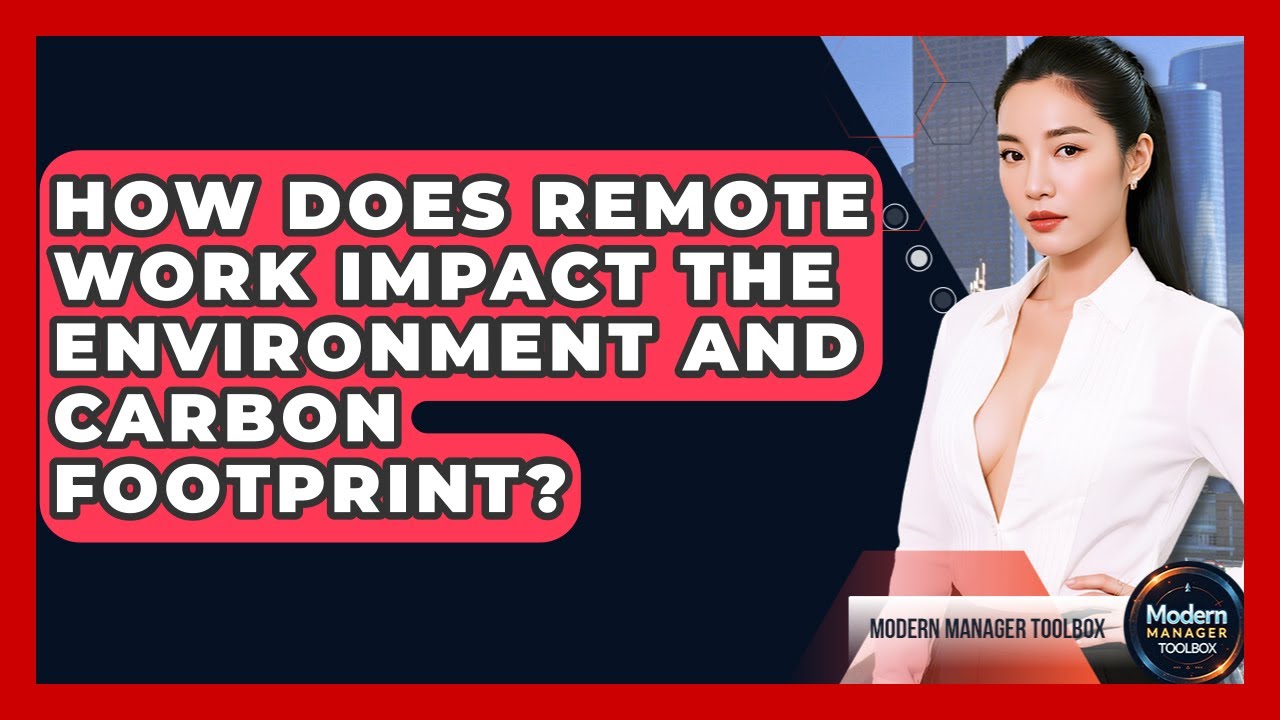How Does Remote Work Impact The Environment And Carbon Footprint? - Modern Manager Toolbox