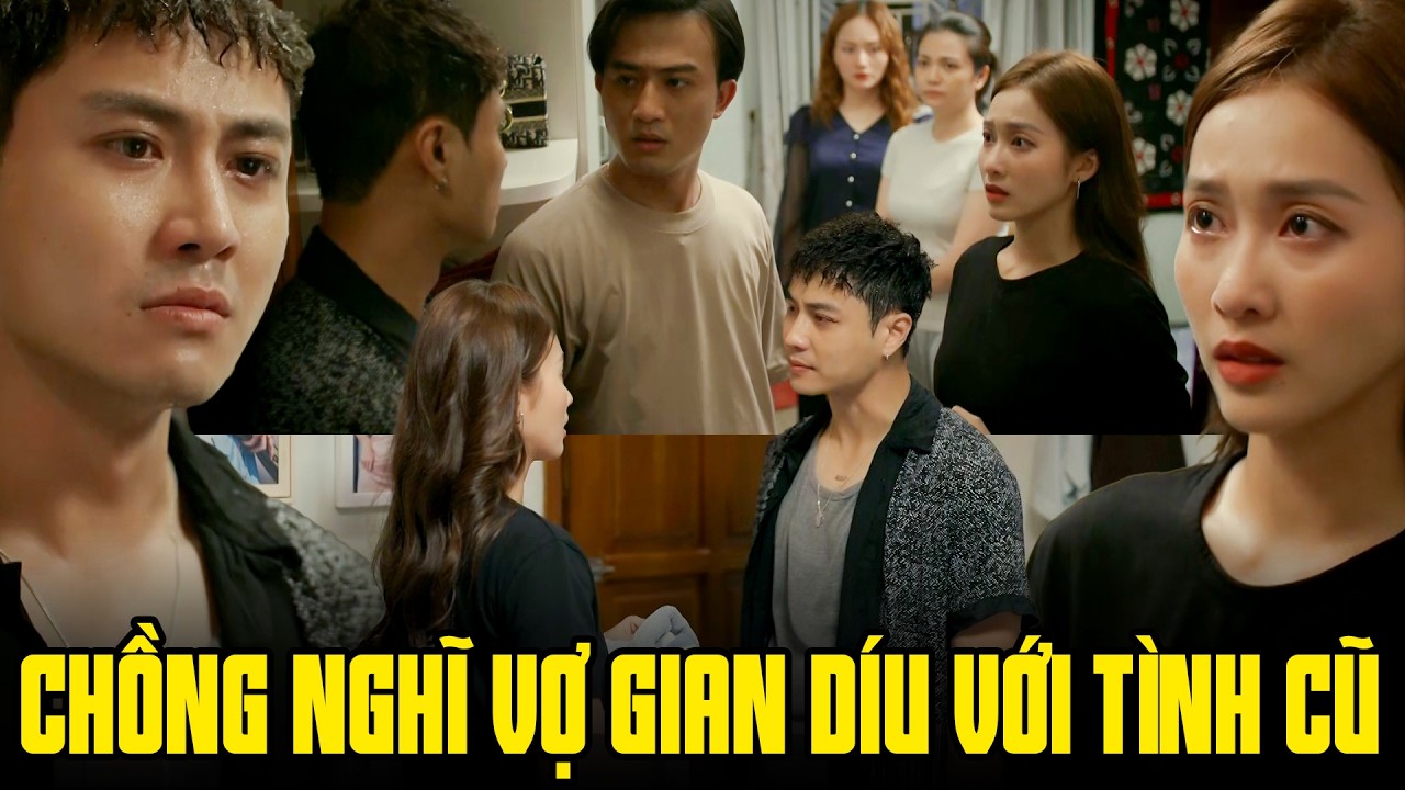 Hôn nhân trên bờ vực đổ vỡ khi chồng nghĩ vợ gian díu với tình cũ | Gia đình mình vui bất thình lình
