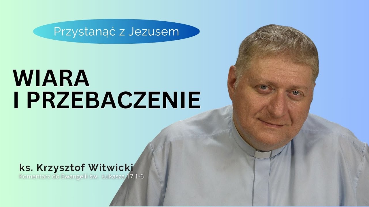 Wiara i Przebaczenie - ks. Krzysztof Witwicki