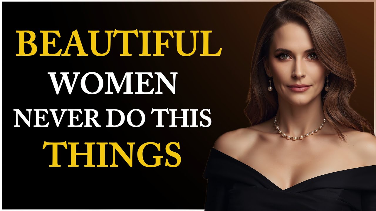 12 Things BEAUTIFUL WOMEN NEVER Do (Habits You Must Break Now!)