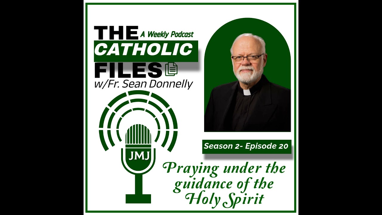 Season 2, Episode 20 - The Catholic Files Topic: Praying Under the Guidance of the Holy Spirit