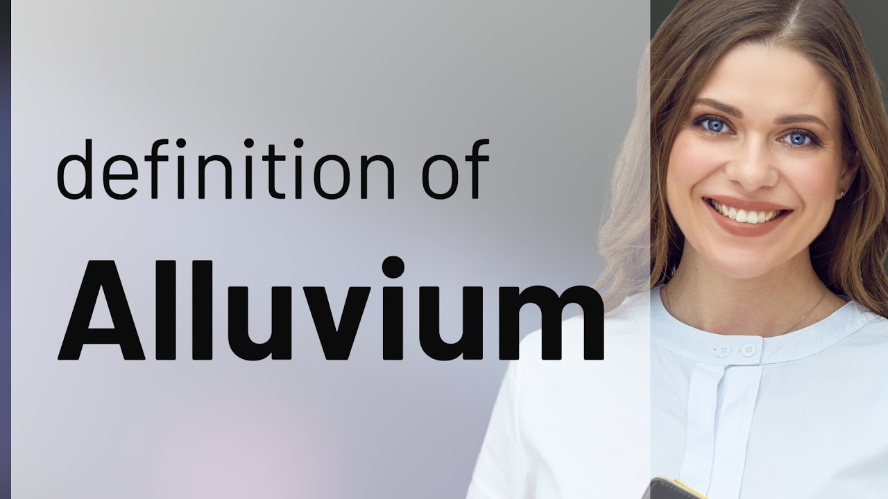 Alluvium &mdash; what is ALLUVIUM meaning