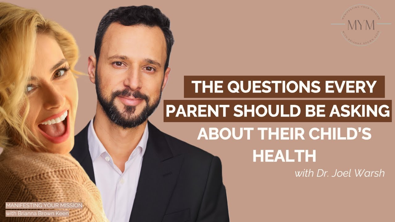 Dr. Joel Warsh: The Questions Every Parent Should Be Asking About Their Child's Health - And More