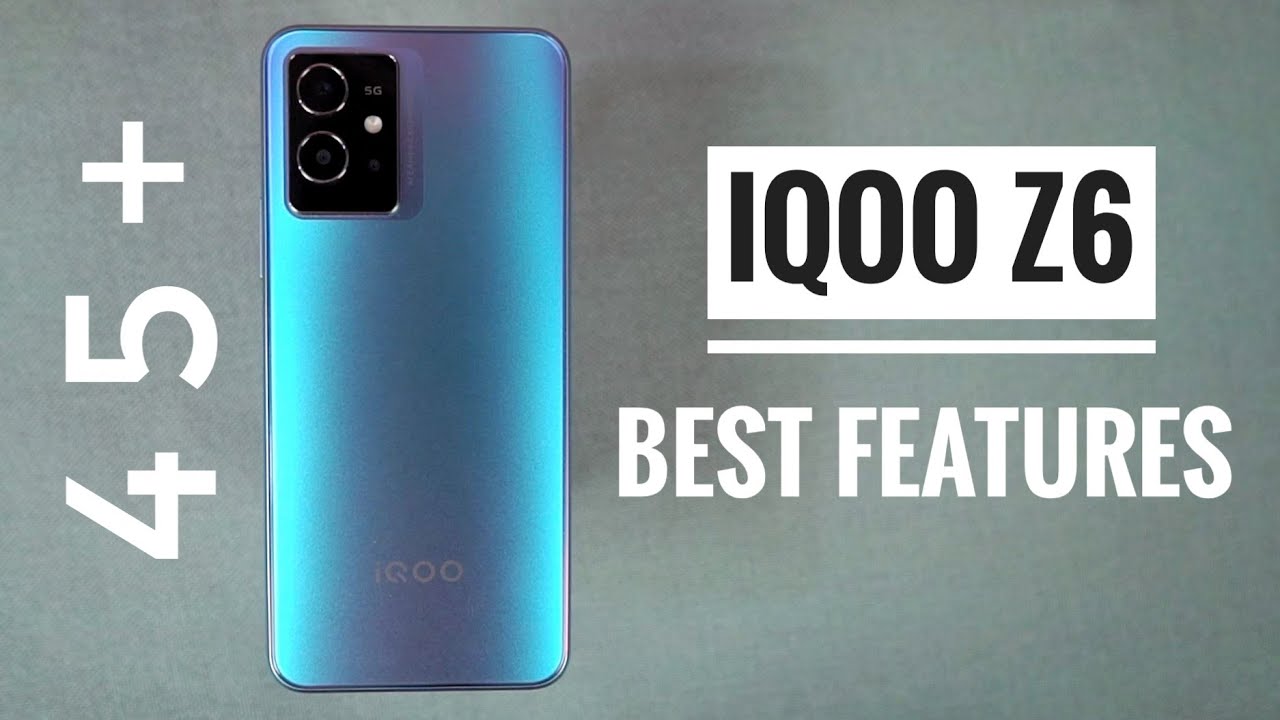 iQOO Z6 45+ Best Features