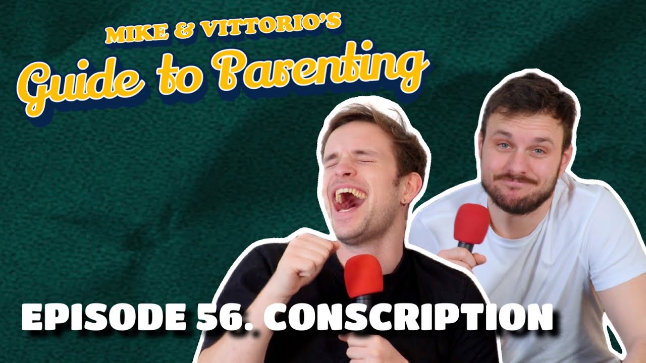56. Conscription - Mike & Vittorio's Guide to Parenting