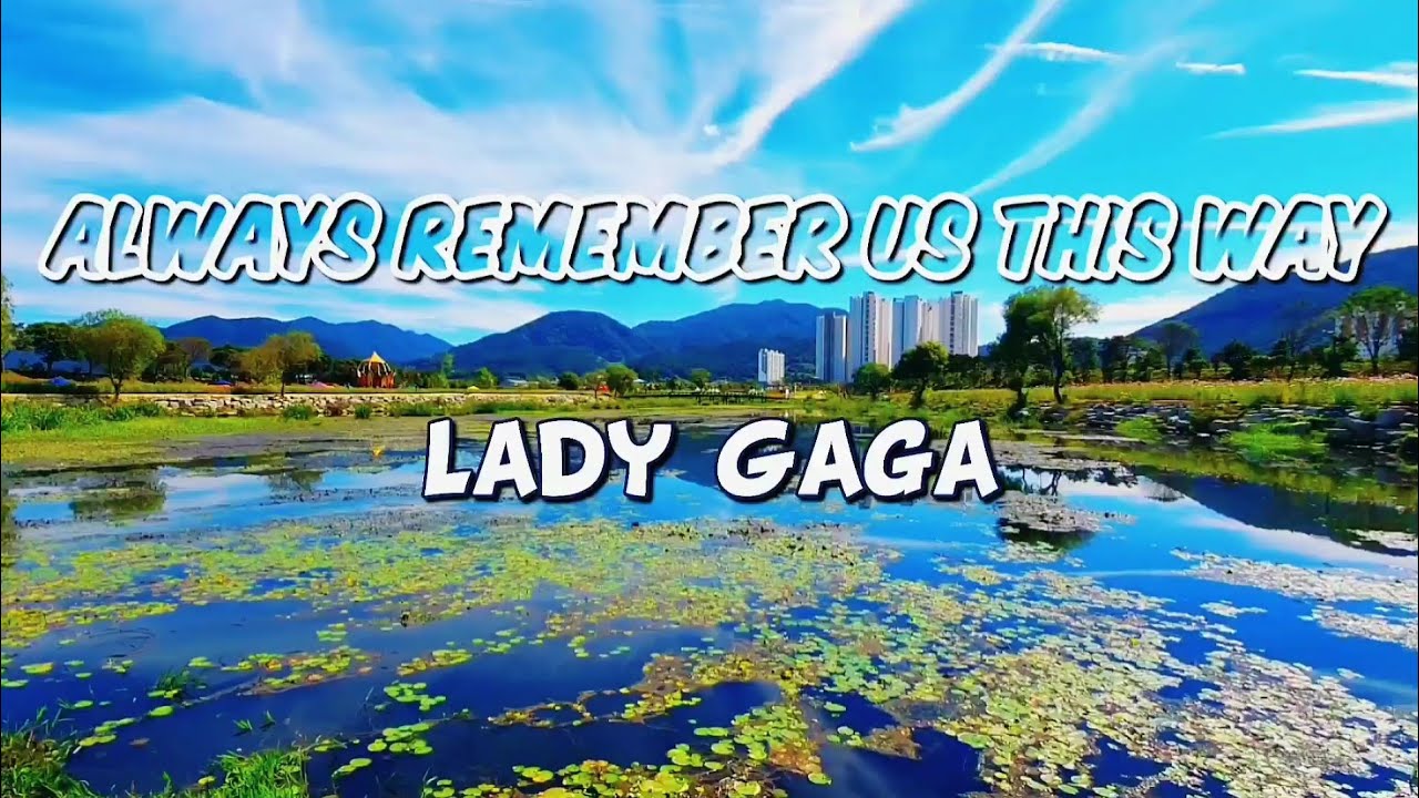 🇰🇷Lady Gaga/ Always Remember Us This Way/ 1 Hour/ 1시간 연속듣기 / 가사 첨부/ Jangseong, Korea/ 장성 여행