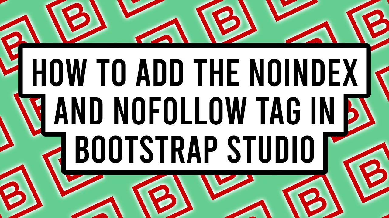 How to Add the NoIndex and NoFollow Tag To a Page or Entire Website in Bootstrap Studio