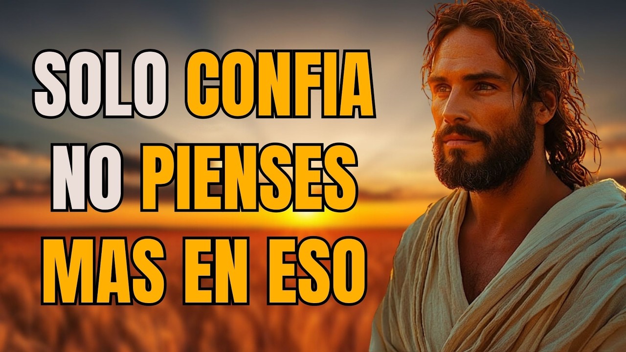 No pienses tanto, solo confía en Dios - Reflexión Cristiana