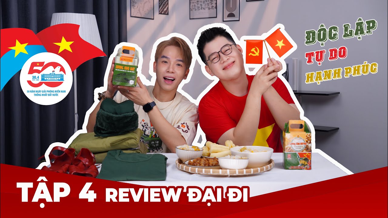 REVIEW ĐẠI ĐI | TẬP 4 | MỪNG ĐẠI LỄ 30/4 - 50 NĂM GIẢI PHÓNG MIỀN NAM, THỐNG NHẤT ĐẤT NƯỚC