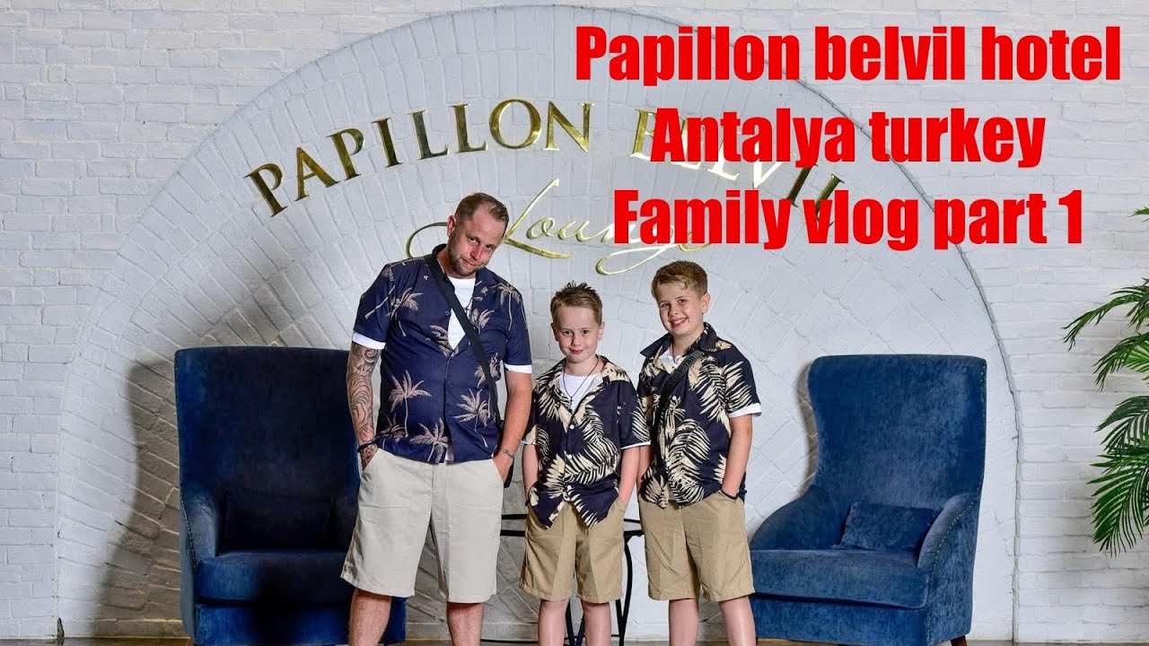 Papillon belvil hotel, Antalya, turkey family vlog