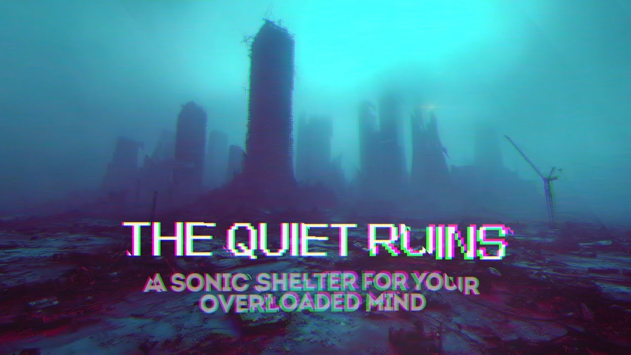 The Quiet Ruins: A Sonic Shelter for Your Overloaded Mind | Post-Digital Ambient