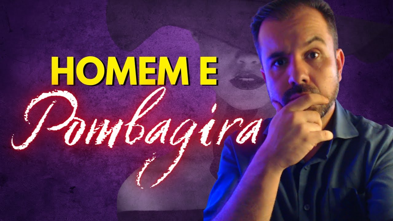HOMENS PODEM INCORPORAR POMBAGIRA? (ENTENDA DE UMA VEZ!!!)