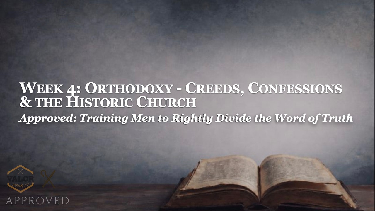 Orthodoxy - Creeds, Confessions, & the Historic Church | Approved, Week 4